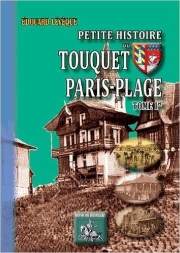 9782824000732: Petite Histoire du Touquet Paris-Plage (Tome Ier)