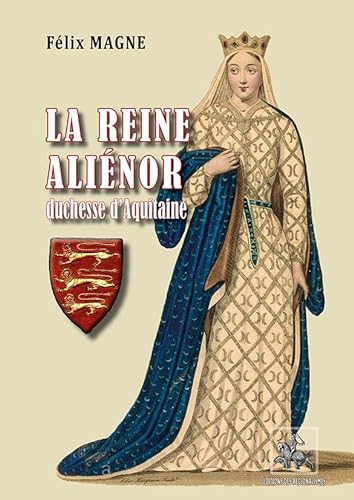 Beispielbild fr La Reine Alinor : Duchesse d'Aquitaine et de Normandie, comtesse de Poitiers et d'Anjou [Broch] Magne, Flix zum Verkauf von BIBLIO-NET