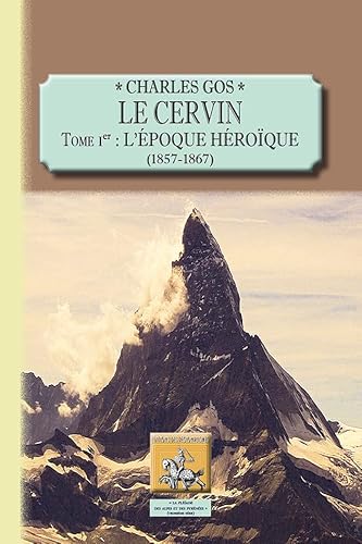 Beispielbild fr LE CERVIN TOME 1 L EPOQUE HEROIQUE 1857-1867 zum Verkauf von Gallix