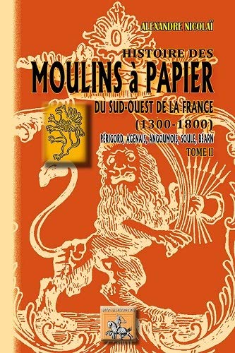 Beispielbild fr HISTOIRE DES MOULINS A PAPIER DU SUD-OUEST - TOME 2 zum Verkauf von Gallix