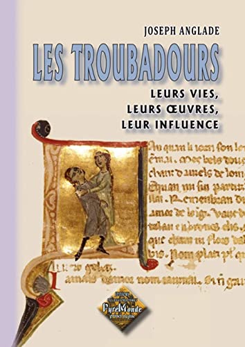 Beispielbild fr Les troubadours : leurs vies, leurs oeuvres, leur influence [Broch] Anglade, Joseph zum Verkauf von BIBLIO-NET