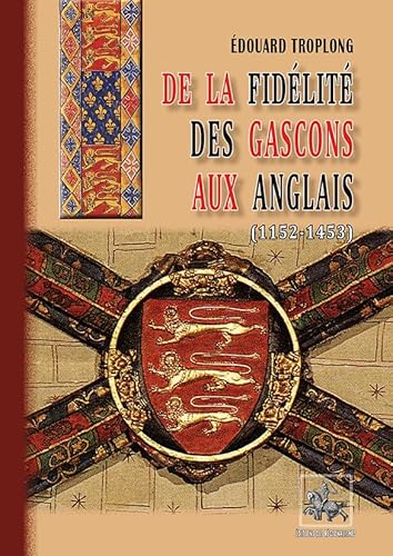 9782824009735: DE LA FIDELITE DES GASCONS AUX ANGLAIS (1152-1453)