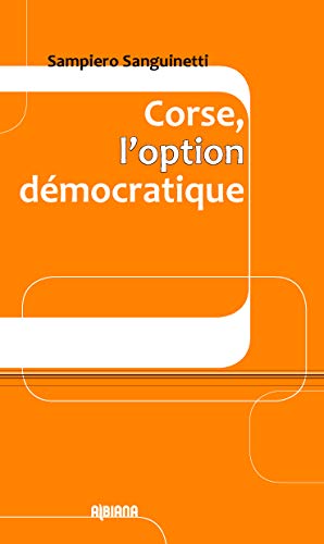 Imagen de archivo de Corse, l'option democratique [Broch] Sanguinetti, Sampiero a la venta por BIBLIO-NET