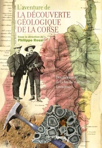 9782824110585: L'aventure de la dcouverte gologique de la Corse: Des pionniers de la fin du XVIIIe sicle  nos jours