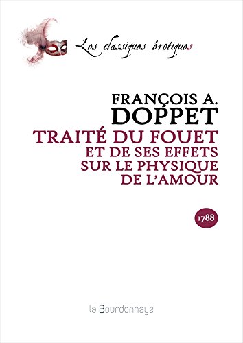 Stock image for Trait du fouet et de ses effets sur le physique de l'amour Doppet, Franois-Amde for sale by BIBLIO-NET