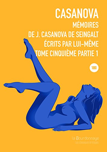 Stock image for Mmoires de J. Casanova de Seingalt, crits par lui-mme, Tome 5, Partie 1 : for sale by pompon