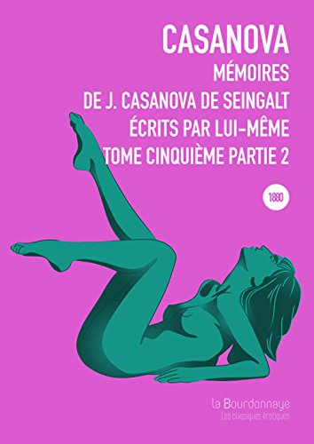 Stock image for Mmoires de J. Casanova de Seingalt, crits par lui-mme, Tome 5, Partie 2 : for sale by pompon