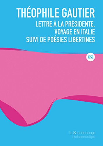 Stock image for Lettre  la presidente, voyage en Italie: Suivi de posies libertines Gautier, Thophile for sale by BIBLIO-NET