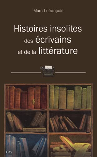 9782824602752: Histoires insolites des livres et crivains (CITY EDITIONS)