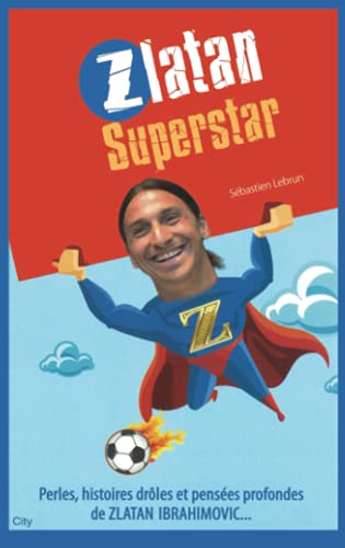 Imagen de archivo de Zlatan Superstar : Perles, Histoires Drles Et Penses Profondes De Zlatan Ibrahimovic. a la venta por RECYCLIVRE