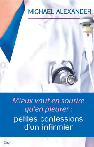 9782824603186: Mieux vaut en sourire qu'en pleureur : confessions d'un infirmier: Petites confessions d'un infirmier