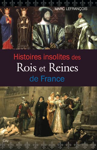 9782824603353: Histoires insolites des rois et reines de France