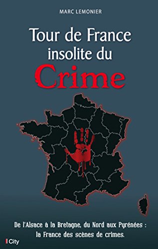 Beispielbild fr Tour De France Insolite Du Crime : De L'alsace  La Bretagne, Du Nord Aux Pyrnes : La France Des S zum Verkauf von RECYCLIVRE