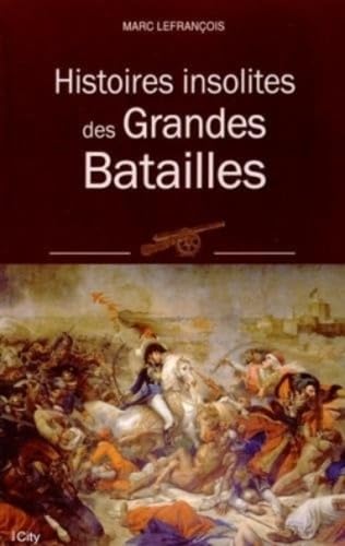 9782824605616: HISTOIRES INSOLITES DES GRANDES BATAILLES (CITY EDITIONS)