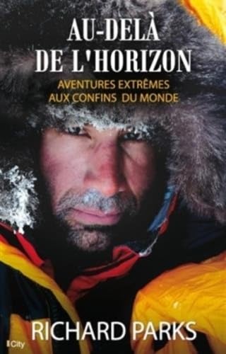 Beispielbild fr AU DELA DE L HORIZON AVENTURES AU CONFINS DU MONDE [Broch] Parks, Richard; Aylwin, Michael et Barsse, Jocelyne zum Verkauf von BIBLIO-NET