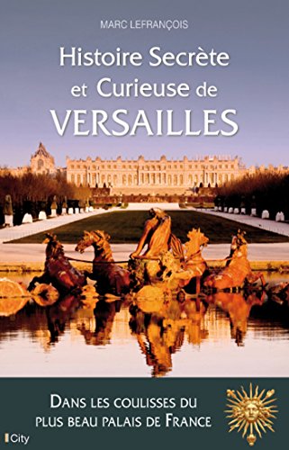 9782824607221: Histoire secrte et curieuse de Versailles (CITY EDITIONS)