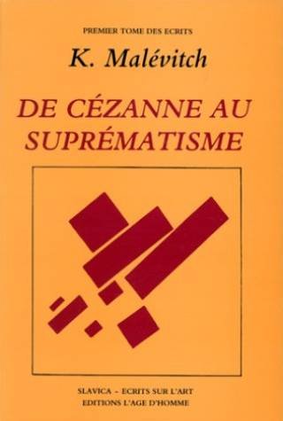 Ecrits Volume 1 De Cezanne au suprematisme tous les traites parus de 1915 a 1922