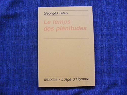 Le Temps Des Plenitudes: Conquete de L'Harmonie Interieure (English and French Edition) (9782825103975) by Georges Roux