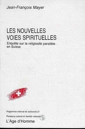 Les nouvelles voies spirituelles: EnqueÌ‚te sur la religiositeÌ paralleÌ€le en Suisse (French Edition) (9782825104125) by Mayer, Jean-FrancÌ§ois