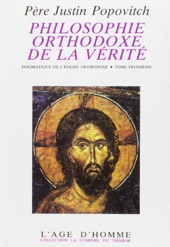 Philosophie orthodoxe de la verite dogmatique de l'Eglise orthodoxe Volume 3