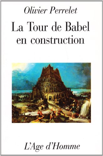La tour de Babel en construction (Contemporains) (French Edition) (9782825106051) by Perrelet, Olivier