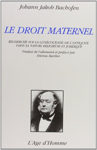 Imagen de archivo de Le droit maternel : Recherche sur la gynocratie de l'Antiquit dans sa nature religieuse et juridique a la venta por medimops