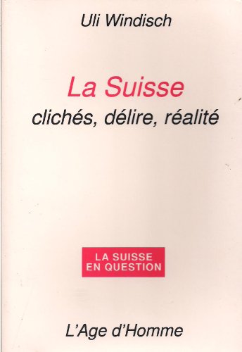 Stock image for La Suisse : clichés, délire, réalité for sale by Le Monde de Kamélia