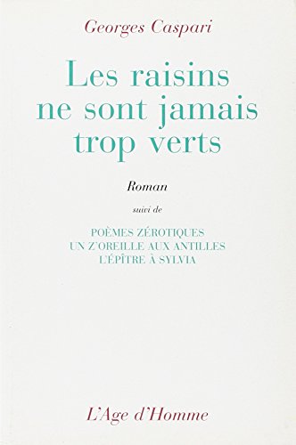 Stock image for Les Raisins ne sont jamais trop verts, suivi de "Pomes zrotiques, Un z'oreille aux Antilles, L'ptre  Sylvia" for sale by Ammareal