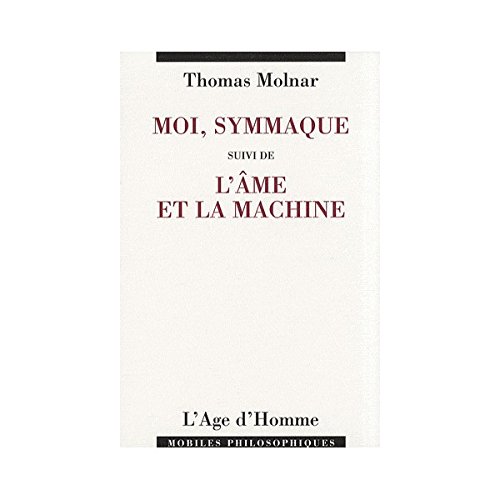 Stock image for Moi, Symmaque, suivi de "L'Ame et la machine" for sale by EPICERIE CULTURELLE