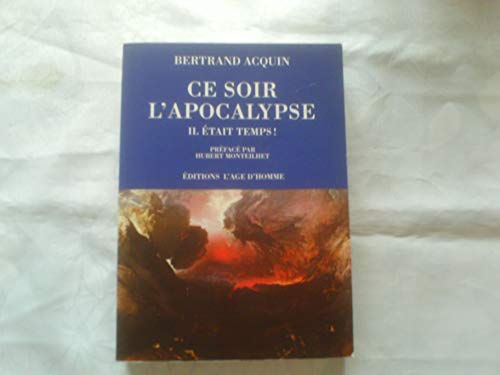 Beispielbild fr Ce soir l'apocalypse. Il tait temps !: Considrations parfaitement incorrectes sur un vnement pourtant annonc qui ne saurait tarder  zum Verkauf von Ammareal