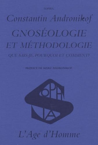 GnosÃ©ologie et mÃ©thodologie - que sais-je, pourquoi et comment ? (SOPHIA) (9782825137376) by Andronikof, Constantin