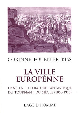 La ville Europenne; dans la litterature fantastique du tournant du siecle (1860-1915)