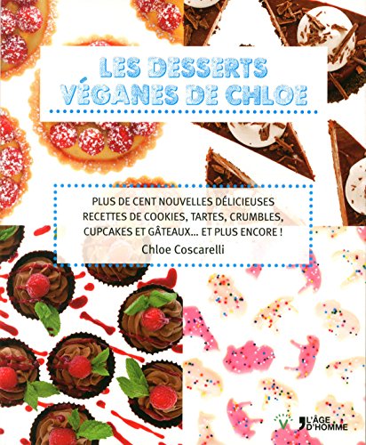 Stock image for Les desserts v?ganes de Chloe - plus de cent nouvelles d?licieuses recettes de cookies, tartes, crumbles, cupcakes et g?teaux, et: Plus de cent . cupcakes et g?teaux. et plus encore ! for sale by Reuseabook