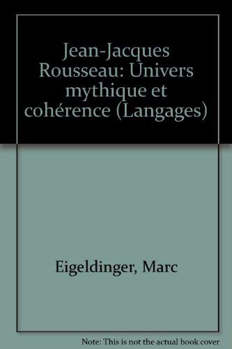 Stock image for Jean-Jacques Rousseau: Univers mythique et cohe rence (Langages) (French Edition) for sale by Magus Books Seattle