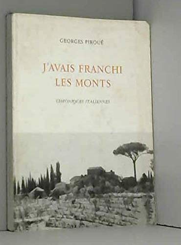 J'avais franchi les monts: Chroniques italiennes (Collection litteÌraire) (French Edition) (9782825205136) by PiroueÌ, Georges