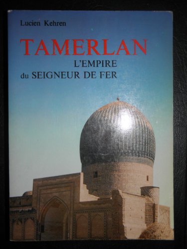 9782825206133: Tamerlan, l'empire du seigneur de fer.