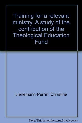Stock image for TRAINING FOR A RELEVANT MINISTRY a study of the contribution of the Theological Education Fund for sale by medimops