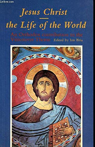 Stock image for Jesus Christ - the Life of the World: An Orthodox Contribution to the Vancouver Assembly for sale by Anybook.com
