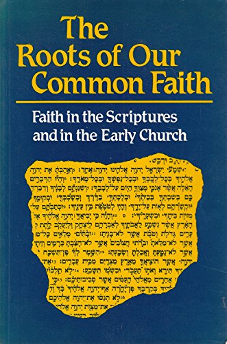 Beispielbild fr The Roots of Our Common Faith: Faith in the Scriptures and in the Early Church [Faith and Order, Paper No. 119] zum Verkauf von Windows Booksellers