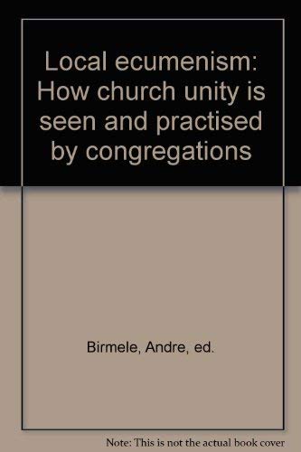 Beispielbild fr Local ecumenism: How church unity is seen and practised by congregations zum Verkauf von Wonder Book