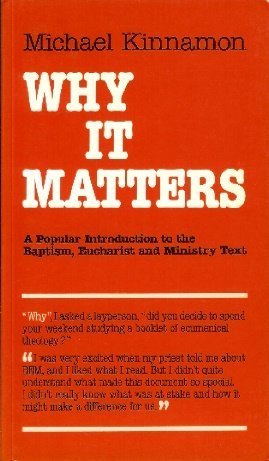 Stock image for Why It Matters: A Popular Introduction to the Baptism, Eucharist and Ministry Text for sale by Goldstone Books
