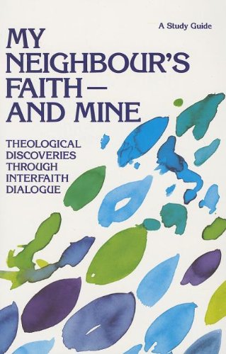 Beispielbild fr My Neighbour's Faith - and Mine: Theological Discoveries through Interfaith Dialogue: A Study Guide zum Verkauf von Green Street Books