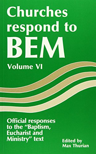 Stock image for Churches Respond to BEM Volume VI: Offical responses to the "Baptism,Eucharist and Ministry" text-paper #144 (Faith and Order) for sale by Half Price Books Inc.