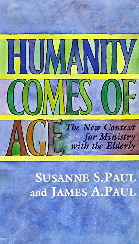 Stock image for Humanity Comes of Age : The New Context for Ministry with the Elderly for sale by Better World Books