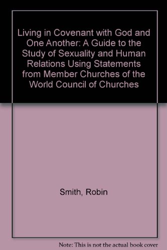 Beispielbild fr Living in Covenant with God and One Another A Guide to the Study of Sexuality and Human Relations Using Statements from Member Churches of the World Council of Churches zum Verkauf von Frenchboro Books