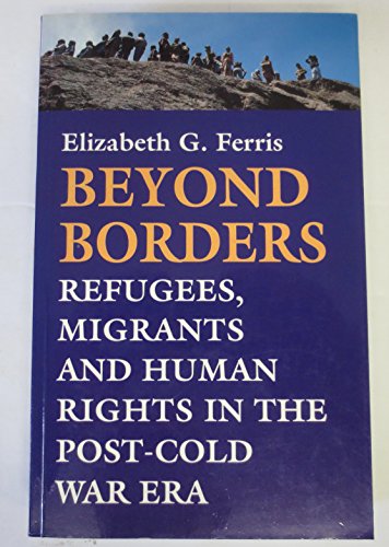 Beispielbild fr Beyond Borders: Refugees, Migrants and Human Rights in the Post-Cold War Era zum Verkauf von Shadow Books