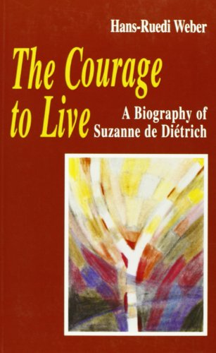 Imagen de archivo de The Courage to Live: A Biography of Suzanne de Dietrich a la venta por ThriftBooks-Atlanta