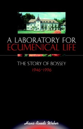 A Laboratory for Ecumenical Life: The Story of Bossey 1946-1996 (9782825412152) by Weber, Hans-Ruedi