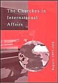Stock image for The Churches in International Affairs: Reports 1995-1998 (International Affairs, Uprooted People) for sale by Redux Books