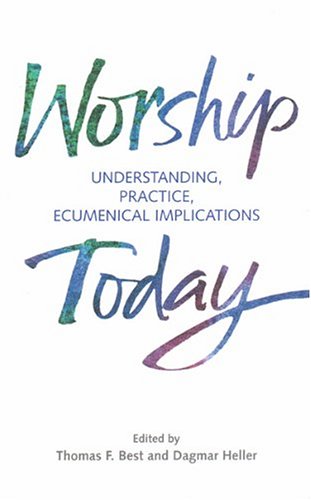 Imagen de archivo de Worship Today: Understanding, Practice, Ecumenical Implications a la venta por SecondSale